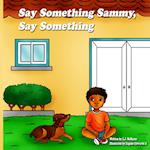 Say Something Sammy, Say Something