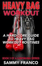 Heavy Bag Workout: A Hard-Core Guide to Heavy Bag Workout Routines 