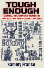 Tough Enough: Mental Toughness Training for Boxing, MMA and Martial Arts 