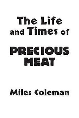 The Life and Times of Precious Meat