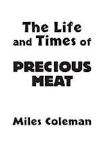 The Life and Times of Precious Meat