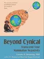 Beyond Cynical : Transcend Your Mammalian Negativity