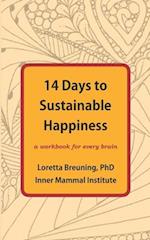 14 Days to Sustainable Happiness: A Workbook for Every Brain 