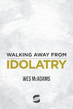 Walking Away from Idolatry