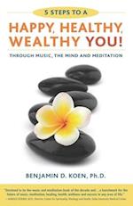 5 Steps to a Happy, Healthy, Wealthy YOU!