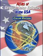 Atlas of Central Solar Eclipses in the USA - Color Edition