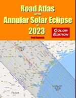 Road Atlas for the Annular Solar Eclipse of 2023 - Color Edition