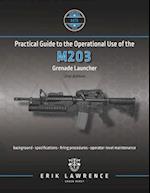 Practical Guide to the Operational Use of the M203 Grenade Launcher 
