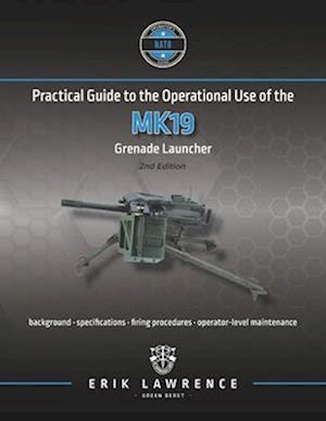 Practical Guide to the Operational Use of the MK19 Grenade Launcher