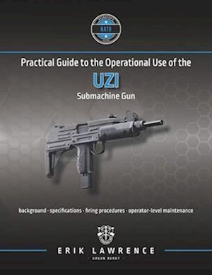 Practical Guide to the Operational Use of the Uzi Submachine Gun