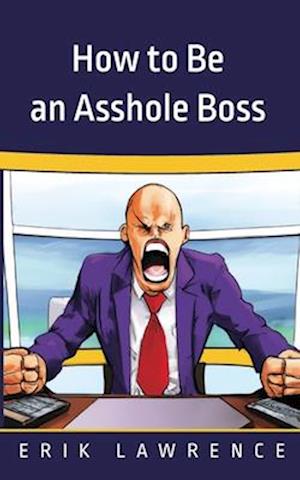 How to Be an Asshole Boss