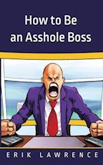 How to Be an Asshole Boss 