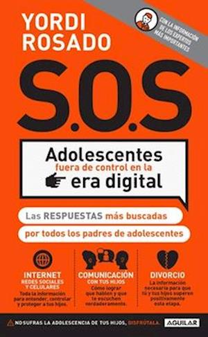 S.O.S Adolescentes Fuera de Control En La Era Digital / S.O.S! Out-Of-Control Teenagers in the Digital Age