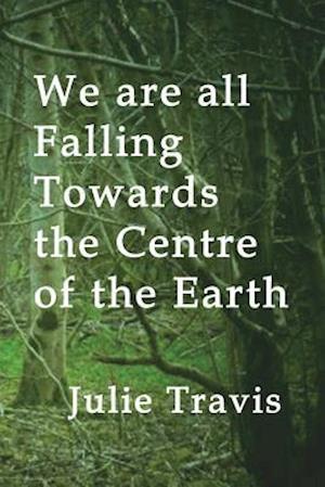 We Are All Falling Towards the Centre of the Earth