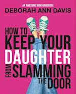 How To Keep Your Daughter From Slamming the Door