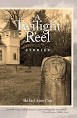 A Twilight Reel: Stories 