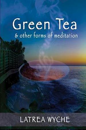 Green Tea and Other Forms of Meditation