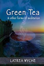 Green Tea and Other Forms of Meditation