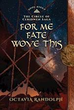 For Me Fate Wove This: Book Eight of The Circle of Ceridwen Saga 