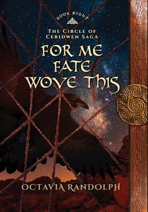 For Me Fate Wove This: Book Eight of The Circle of Ceridwen Saga