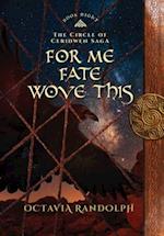 For Me Fate Wove This: Book Eight of The Circle of Ceridwen Saga 