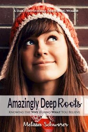 Amazingly Deep Roots: Knowing The Why Behind What You Believe