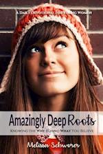 Amazingly Deep Roots: Knowing The Why Behind What You Believe 