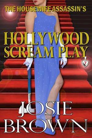 The Housewife Assassin's Hollywood Scream Play: Book 7 - The Housewife Assassin Mystery Series