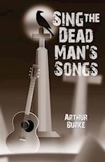 Sing the Dead Man's Songs 