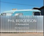 Phil Bergerson : A Retrospective 