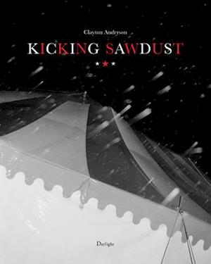 Kicking Sawdust: Running Away with the Circus and Carnival