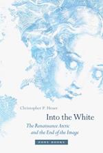 Into the White – The Renaissance Arctic and the End of the Image