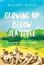 Growing Up Below Sea Level : A Kibbutz Childhood 