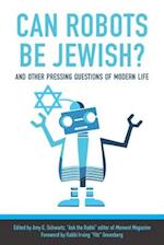 Can Robots Be Jewish? And Other Pressing Questions of Modern Life