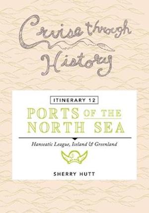 Cruise Through History - Itinerary 12 - Ports of the North Sea