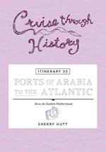 Cruise Through History - Itinerary 05 - Ports of Arabia to the Atlantic 
