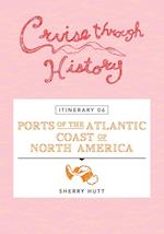 Cruise Through History - Itinerary 06 - Ports of the Atlantic Coast of North America 