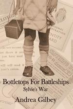 Bottletops for Battleships: Sylvie's War 