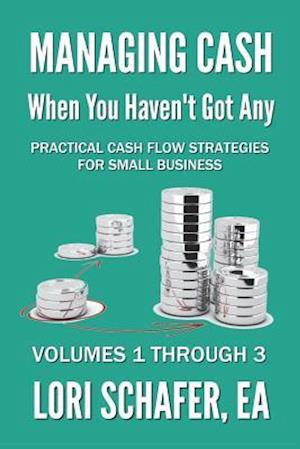 Managing Cash When You Haven't Got Any - Practical Cash Flow Strategies for Small Business