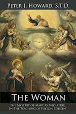 The Woman: The Mystery of Mary as Mediatrix in the Teaching of Fulton J. Sheen 