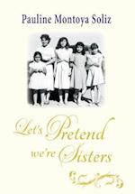 Let's Pretend We're Sisters