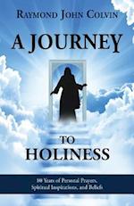 A Journey to Holiness: 80 Years of Personal Prayers, Spiritual Inspirations, and Beliefs 
