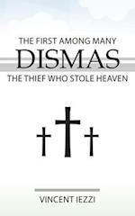 Dismas: The First Among Many: The Thief Who Stole Heaven 