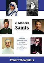 Twenty-One Modern Saints: Biographies, Inspirational Words of Wisdom, Confirmed Miracles, and Final Resting Place 