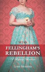 Miss Fellingham's Rebellion: A Regency Romance 