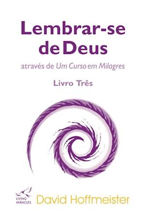 Lembrar-se de Deus atraves de Um Curso em Milagres: Livro Tres