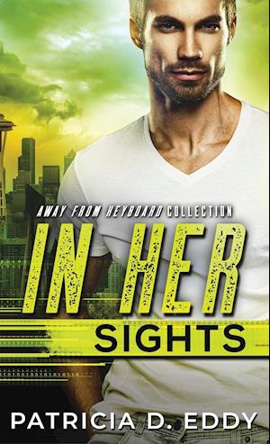 In Her Sights: An Away From Keyboard Romantic Suspense Standalone