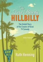 The First Beverly Hillbilly : The Untold Story of the Creator of Rural TV Comedy