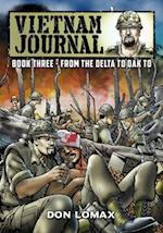 Vietnam Journal - Book Three: From the Delta to Dak To 
