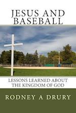 Jesus and Baseball: Lessons Learned About the Kingdom of God 